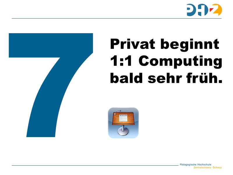 Aussage 7: Privat beginnt 1:1 Computing bald sehr früh.