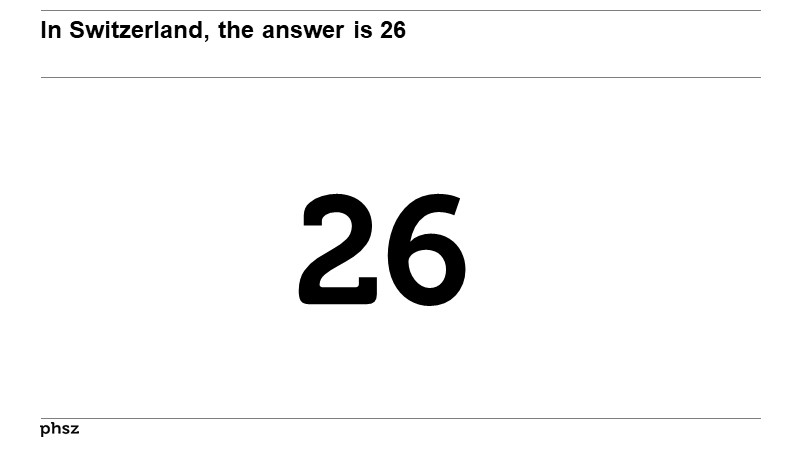 In Switzerland, the answer is 26